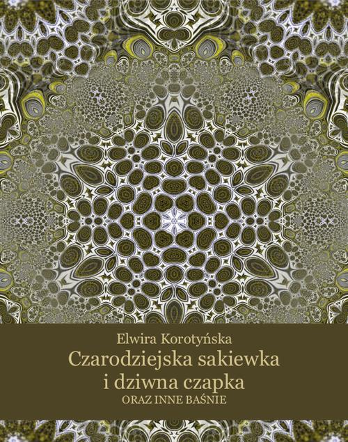 Tytuł: Czarodziejska sakiewka i dziwna czapka oraz inne baśnie
Autor: Elwira Korotyńska
Wydawnictwo: Armoryka
Formaty: EPUB, MOBI
