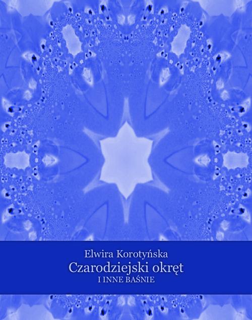 Tytuł: Czarodziejski okręt i inne baśnie
Autor: Elwira Korotyńska
Wydawnictwo: Armoryka
Formaty: MOBI, EPUB