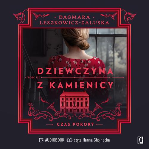 Tytuł: Czas pokory. Dziewczyna z kamienicy. Tom 3
Autor: Dagmara Leszkowicz-Zaluska
Wydawnictwo: Wydawnictwo Kobiece
Formaty: MP3