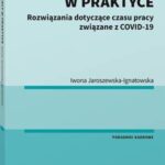 Tytuł: Czas pracy w praktyce. Rozwiązania dotyczące czasu pracy związane z COVID-19
Autor: Iwona Jaroszewska-Ignatowska
Wydawnictwo: Wolters Kluwer
Formaty: PDF