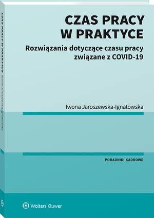 Tytuł: Czas pracy w praktyce. Rozwiązania dotyczące czasu pracy związane z COVID-19
Autor: Iwona Jaroszewska-Ignatowska
Wydawnictwo: Wolters Kluwer
Formaty: PDF