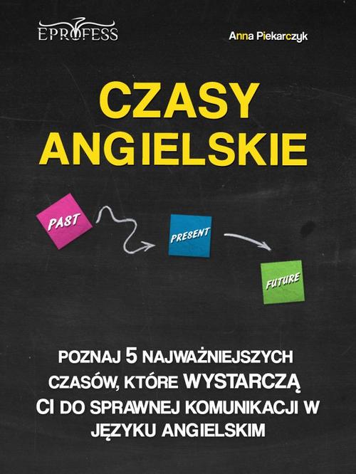 Tytuł: Czasy Angielskie
Autor: Anna Piekarczyk
Wydawnictwo: Eprofess
Formaty: PDF, EPUB, MOBI