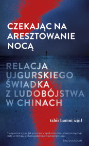 Czekając na aresztowanie nocą. Relacja ujgurskiego świadka z ludobójstwa w Chinach — okładka e-booka