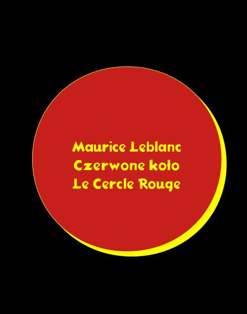 Tytuł: Czerwone koło. Le Cercle rouge
Autor: Maurice Leblanc
Wydawnictwo: Armoryka
Formaty: MOBI, EPUB