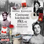 Tytuł: Czerwone księżniczki PRL-u
Autor: Iwona Kienzler
Wydawnictwo: Storybox
Formaty: MP3