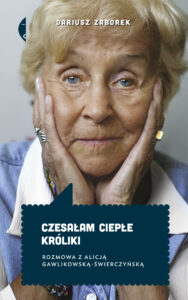 Czesałam ciepłe króliki. Rozmowa z Alicją Gawlikowską — Świerczyńską — okładka e-booka