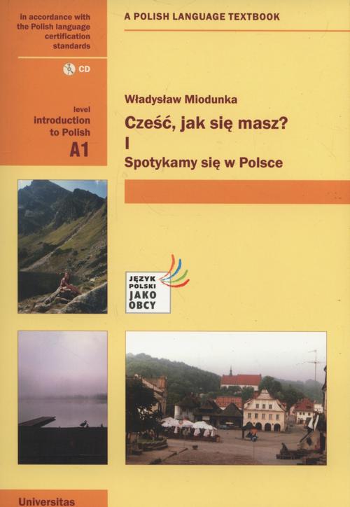 Tytuł: Cześć jak się masz 1 Spotykamy się w Polsce
Autor: Władysław Miodunka
Wydawnictwo: Universitas
Formaty: PDF