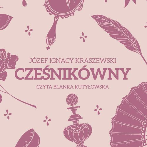 Tytuł: Cześnikówny
Autor: Józef Ignacy Kraszewski
Wydawnictwo: MTJ
Formaty: MP3