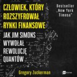 Tytuł: Człowiek, który rozszyfrował rynki finansowe
Autor: Gregory Zuckerman
Wydawnictwo: MT Biznes
Formaty: MP3