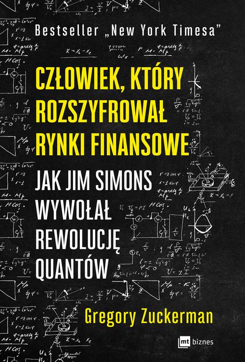 Tytuł: Człowiek, który rozszyfrował rynki finansowe
Autor: Gregory Zuckerman
Wydawnictwo: MT Biznes
Formaty: MOBI, EPUB