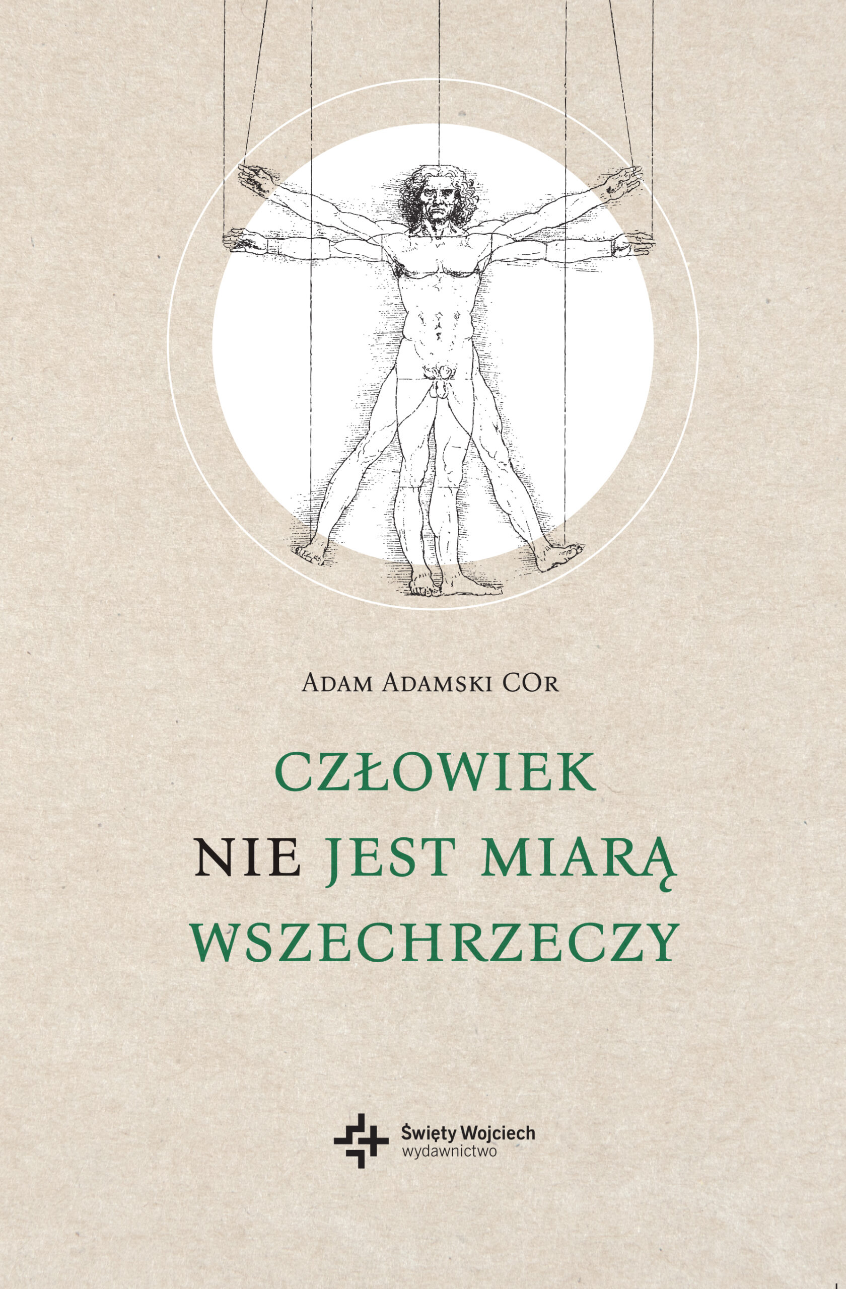 Tytuł: Człowiek nie jest miarą wszechrzeczy
Autor: Adam Adamski COr
Wydawnictwo: Wydawnictwo Świętego Wojciecha
Formaty: EPUB, MOBI