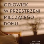 Tytuł: Człowiek w przestrzeni milczącego domu. Milczenie jako forma komunikacji interpersonalnej
Autor: Monika Podkowińska
Wydawnictwo: Aspra
Formaty: PDF
