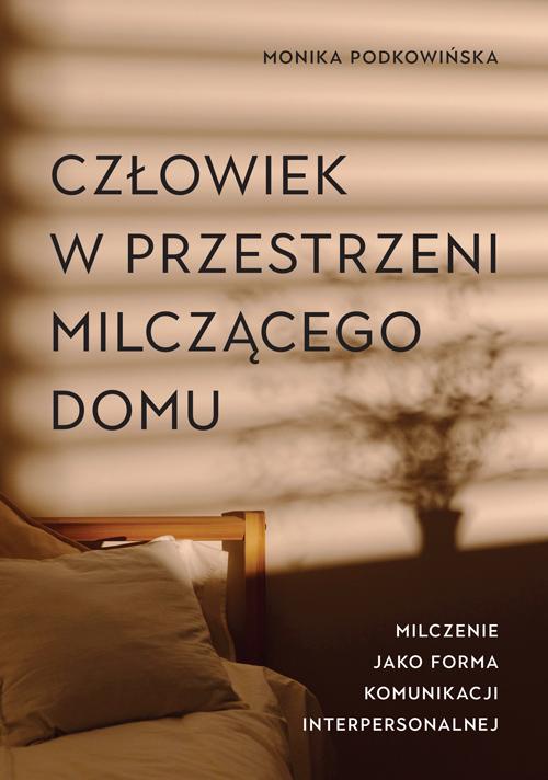 Tytuł: Człowiek w przestrzeni milczącego domu. Milczenie jako forma komunikacji interpersonalnej
Autor: Monika Podkowińska
Wydawnictwo: Aspra
Formaty: PDF