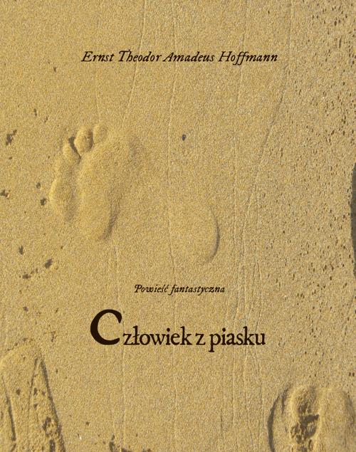 Tytuł: Człowiek z piasku
Autor: Ernst Theodor Amadeus Hoffmann
Wydawnictwo: Armoryka
Formaty: EPUB, MOBI