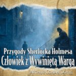 Tytuł: Człowiek z Wywiniętą Wargą
Autor: Arthur Conan Doyle
Wydawnictwo: Wrota Wyobraźni
Formaty: MP3