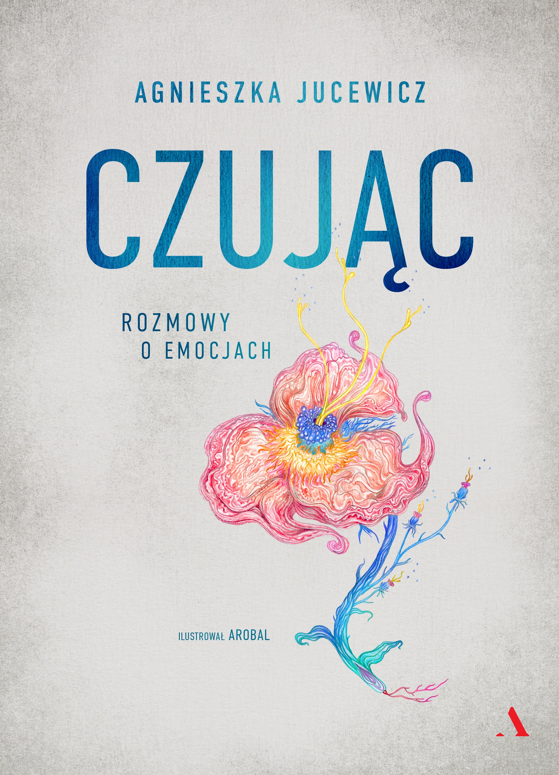Tytuł: Czując. Rozmowy o emocjach
Autor: Agnieszka Jucewicz
Wydawnictwo: Wydawnictwo Agora
Formaty: EPUB, MOBI