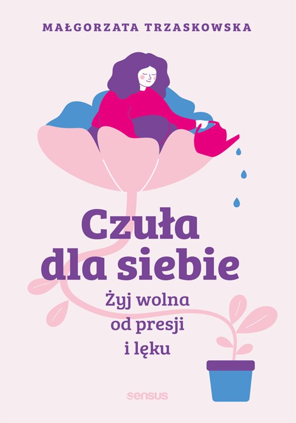 Czuła dla siebie. Żyj wolna od presji i lęku — okładka e-booka
