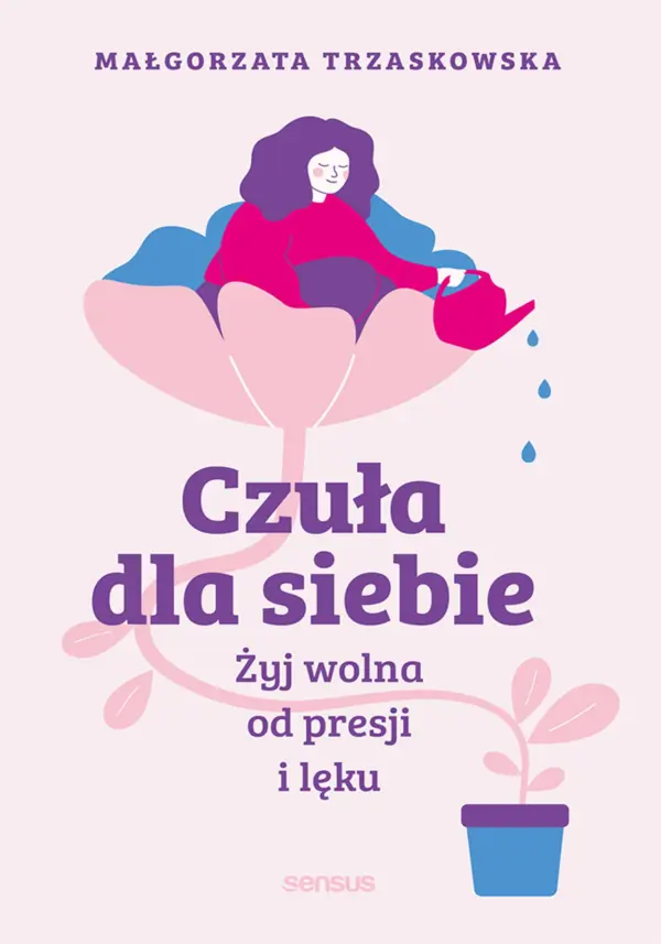 Czuła dla siebie. Żyj wolna od presji i lęku — okładka e-booka