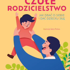 Tytuł: Czułe rodzicielstwo. Jak dbać o siebie i dać dziecku siłę. Samo Sedno
Autor: Mihaela Plugarasu
Wydawnictwo: Samo Sedno
Formaty: EPUB, MOBI