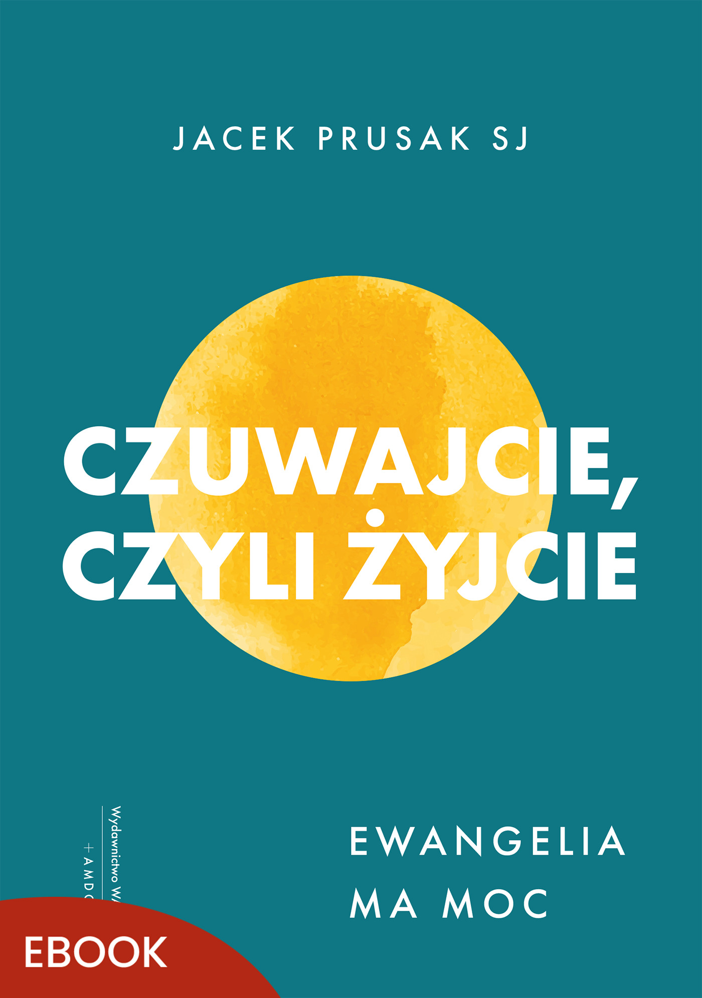 Tytuł: Czuwajcie, czyli żyjcie. Ewangelia ma moc
Autor: Jacek Prusak SJ
Wydawnictwo: WAM
Formaty: EPUB, MOBI