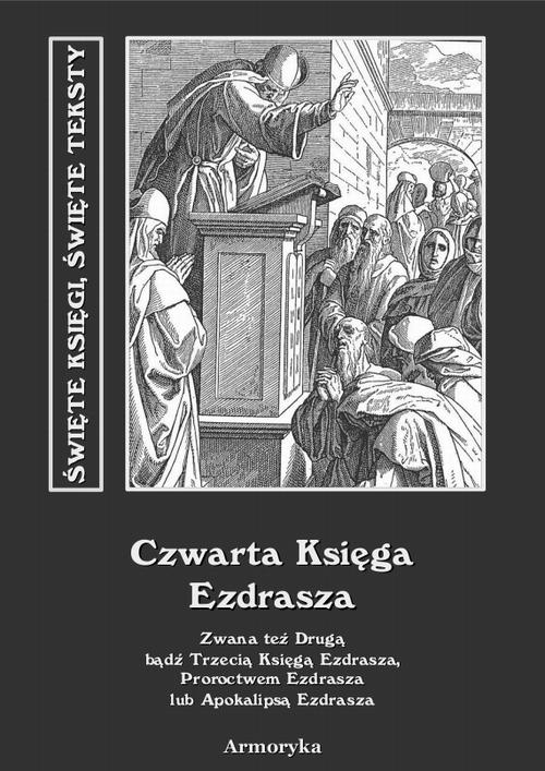 Tytuł: Czwarta Księga Ezdrasza. Zwana też Drugą bądź Trzecią Księgą Ezdrasza, Proroctwem Ezdrasza lub Apokalipsą Ezdrasza
Autor: Nieznany
Wydawnictwo: Armoryka
Formaty: EPUB, MOBI