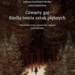 Tytuł: Czwarty gaj. Riedla teoria sztuk pięknych
Autor: Johann Gottfried Herder
Wydawnictwo: Wydawnictwo Naukowe UMK
Formaty: PDF
