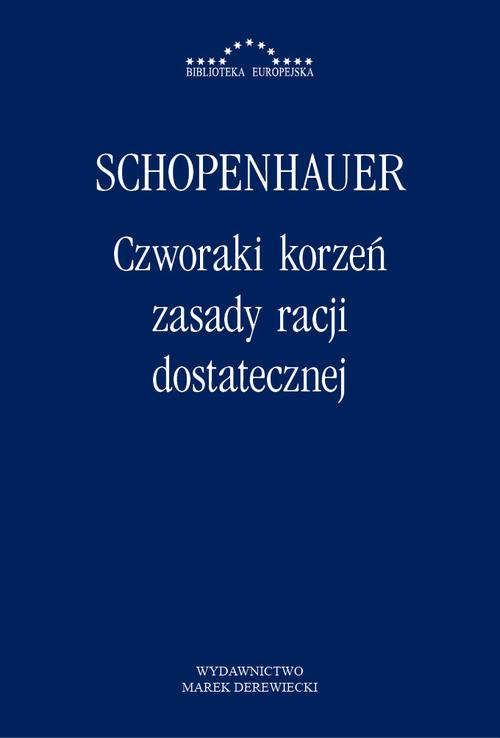 Tytuł: Czworaki korzeń zasady racji dostatecznej
Autor: Artur Schopenhauer
Wydawnictwo: Marek Derewiecki
Formaty: PDF