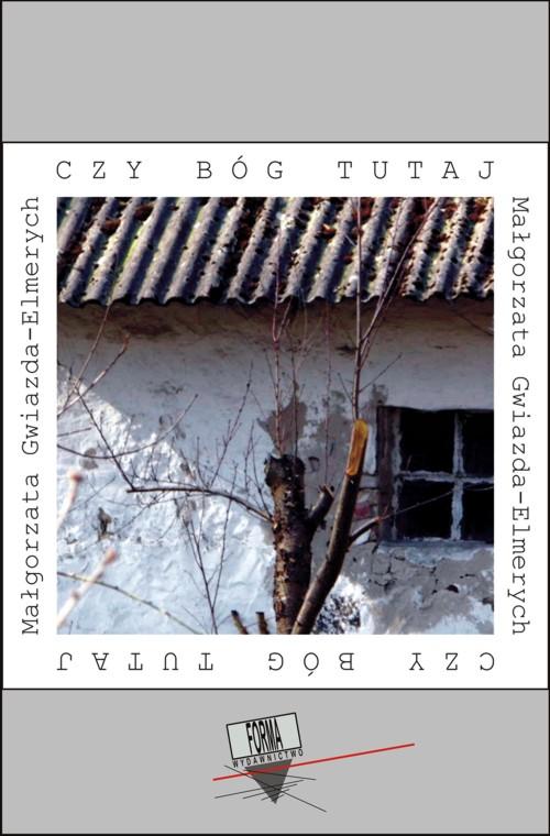 Tytuł: Czy Bóg tutaj
Autor: Małgorzata Gwiazda-Elmerych
Wydawnictwo: Forma
Formaty: EPUB, MOBI