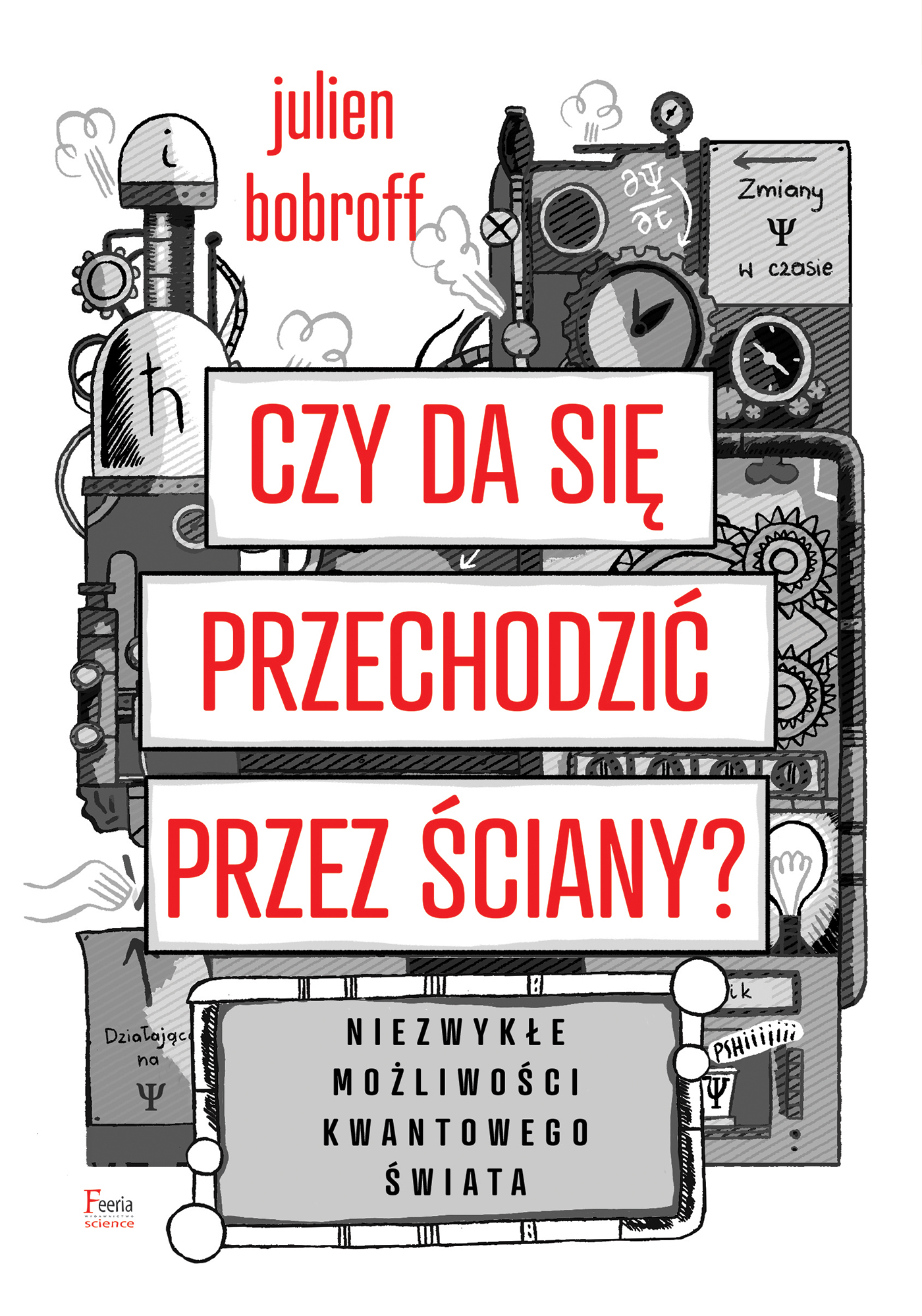 Tytuł: Czy da się przechodzić przez ściany?. Niezwykłe możliwości kwantowego świata
Autor: Julien Bobroff
Wydawnictwo: Wydawnictwo JK (Aha, Feeria)
Formaty: EPUB, MOBI