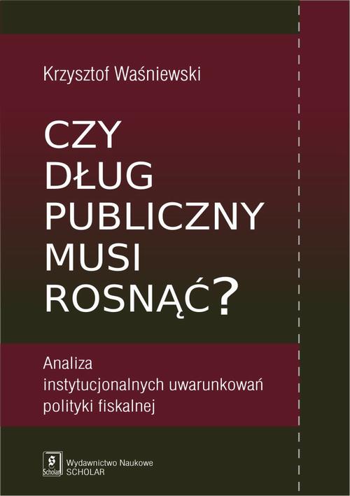 Tytuł: Czy dług publiczny musi rosnąć?
Autor: Krzysztof Waśniewski
Wydawnictwo: Scholar
Formaty: PDF