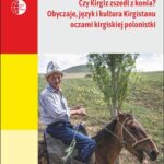 Czy Kirgiz zszedł z konia? Obyczaje, język i kultura Kirgistanu oczami kirgiskiej polonistki — okładka e-booka