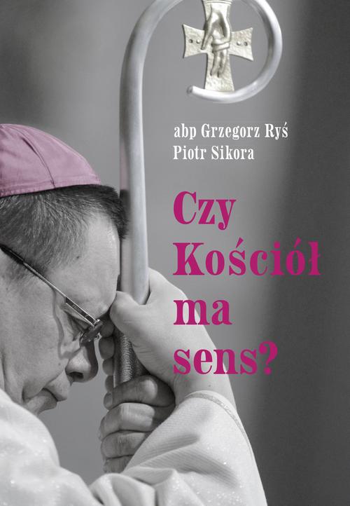 Tytuł: Czy Kościół ma sens?
Autor: Abp Grzegorz Ryś, Piotr Sikora
Wydawnictwo: M
Formaty: MOBI, EPUB