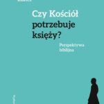 Tytuł: Czy Kościół potrzebuje księży? Perspektywa biblijna
Autor: Martin Ebner
Wydawnictwo: WAM
Formaty: EPUB