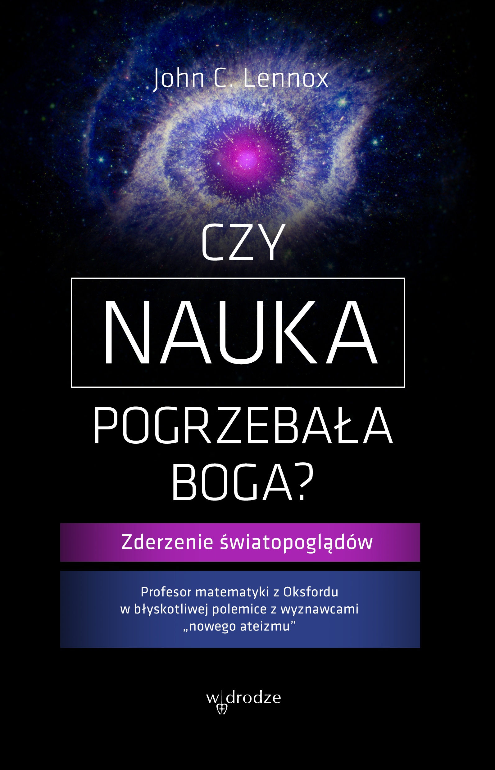 Tytuł: Czy nauka pogrzebała Boga?
Autor: John C Lennox
Wydawnictwo: W drodze
Formaty: EPUB, PDF, MOBI