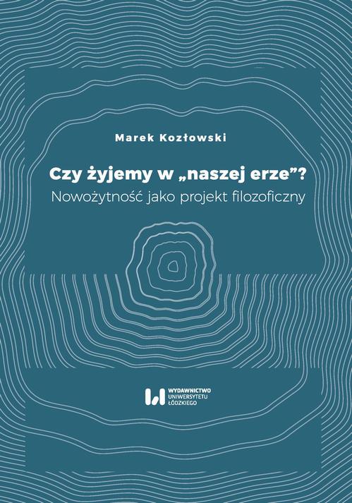 Tytuł: Czy żyjemy w "naszej erze"?
Autor: Marek Kozłowski
Wydawnictwo: Wydawnictwo Uniwersytetu Łódzkiego
Formaty: PDF