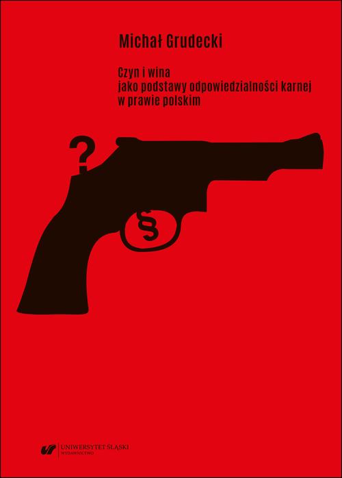 Tytuł: Czyn i wina jako podstawy odpowiedzialności karnej w prawie polskim
Autor: Michał Grudecki
Wydawnictwo: Wydawnictwo Uniwersytetu Śląskiego
Formaty: PDF