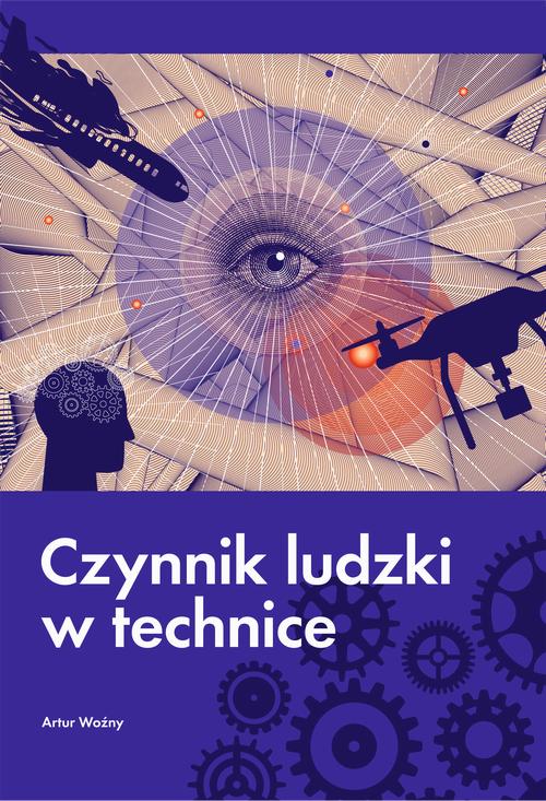 Tytuł: Czynnik ludzki w technice
Autor: Artur Woźny
Wydawnictwo: Politechnika Częstochowska
Formaty: PDF