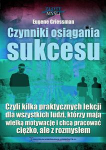 Czynniki osiągania sukcesu. Czyli kilka praktycznych lekcji dla wszystkich ludzi, którzy mają wielką motywację i chcą pracować ciężko, ale z rozmysłem — okładka e-booka