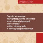 Czynniki warunkujące wewnątrzpopulacyjną zmienność konstytutywnej pigmentacji skóry i włosów u dzieci odmiany białej w okresie przedpokwitaniowym — okładka e-booka