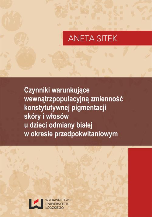 Tytuł: Czynniki warunkujące wewnątrzpopulacyjną zmienność konstytutywnej pigmentacji skóry i włosów u dzieci odmiany białej w okresie przedpokwitaniowym
Autor: Aneta Sitek
Wydawnictwo: Wydawnictwo Uniwersytetu Łódzkiego
Formaty: PDF