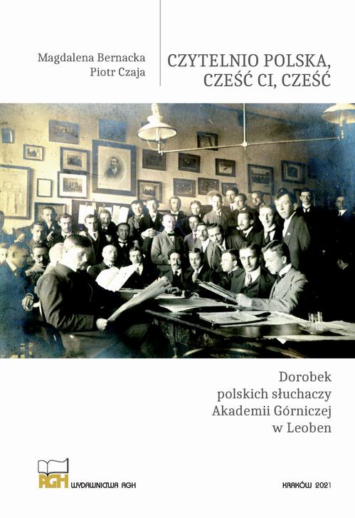 Tytuł: Czytelnio Polska, cześć ci, cześć. Dorobek polskich słuchaczy Akademii Górniczej w Leoben
Autor: Magdalena Bernacka, Piotr Czaja
Wydawnictwo: Wydawnictwa AGH
Formaty: PDF