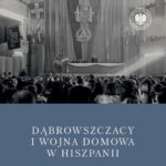 Dąbrowszczacy i wojna domowa w Hiszpanii. Kontekst międzynarodowy – późniejsze losy – spory o pamięć — okładka e-booka