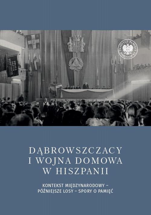 Tytuł: Dąbrowszczacy i wojna domowa w Hiszpanii. Kontekst międzynarodowy – późniejsze losy – spory o pamięć
Autor: 
Wydawnictwo: Instytut Pamięci Narodowej
Formaty: MOBI, EPUB