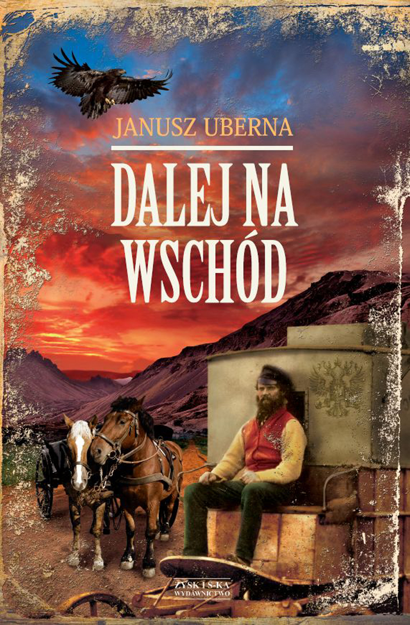 Tytuł: Dalej na wschód
Autor: Janusz Uberna
Wydawnictwo: Zysk i S-ka
Formaty: EPUB, MOBI