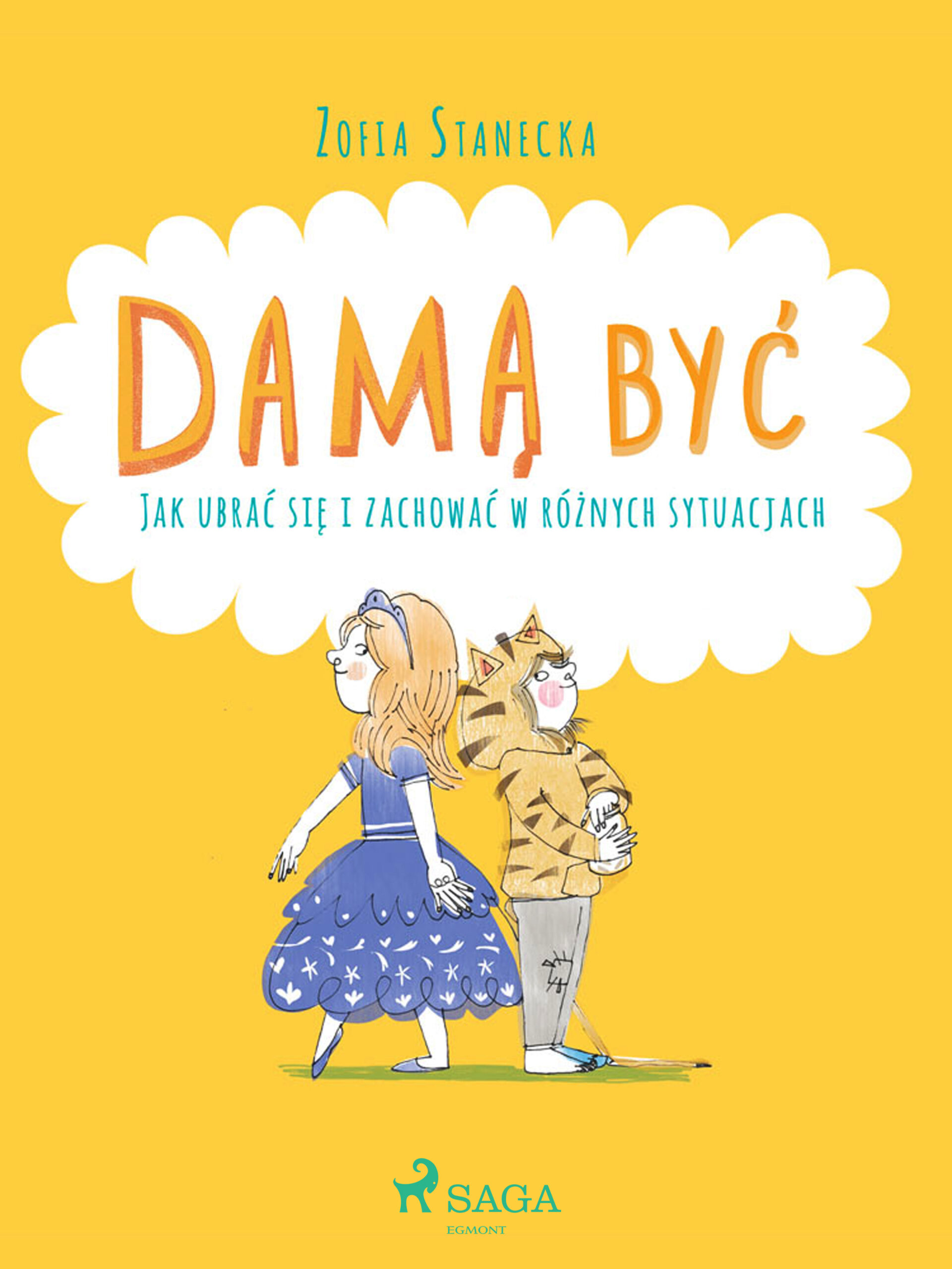 Tytuł: DAMĄ BYĆ. Damą być - Jak ubrać się i zachować w różnych sytuacjach
Autor: Zofia Stanecka
Wydawnictwo: SAGA Egmont
Formaty: EPUB, MOBI
