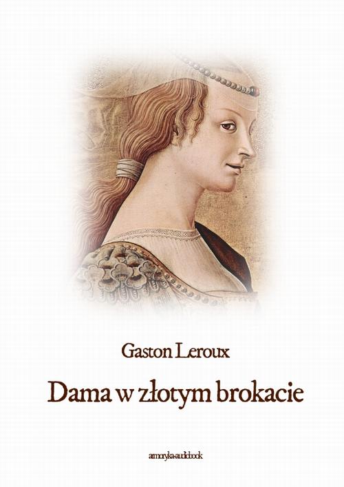 Tytuł: Dama w złotym brokacie
Autor: Gaston Leroux
Wydawnictwo: Armoryka
Formaty: MP3