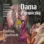 Tytuł: Dama z grasiczką
Autor: Paulina Łopatniuk
Wydawnictwo: Poznańskie
Formaty: MP3