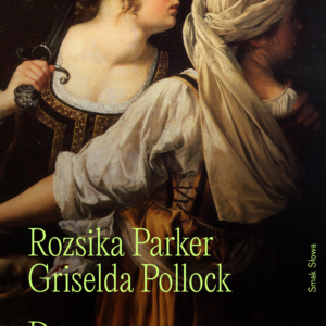 Tytuł: Dawne mistrzynie. Kobiety, sztuka i ideologia.
Autor: Rozsika Parker, Griselda Pollock
Wydawnictwo: Smak Słowa
Formaty: EPUB, MOBI