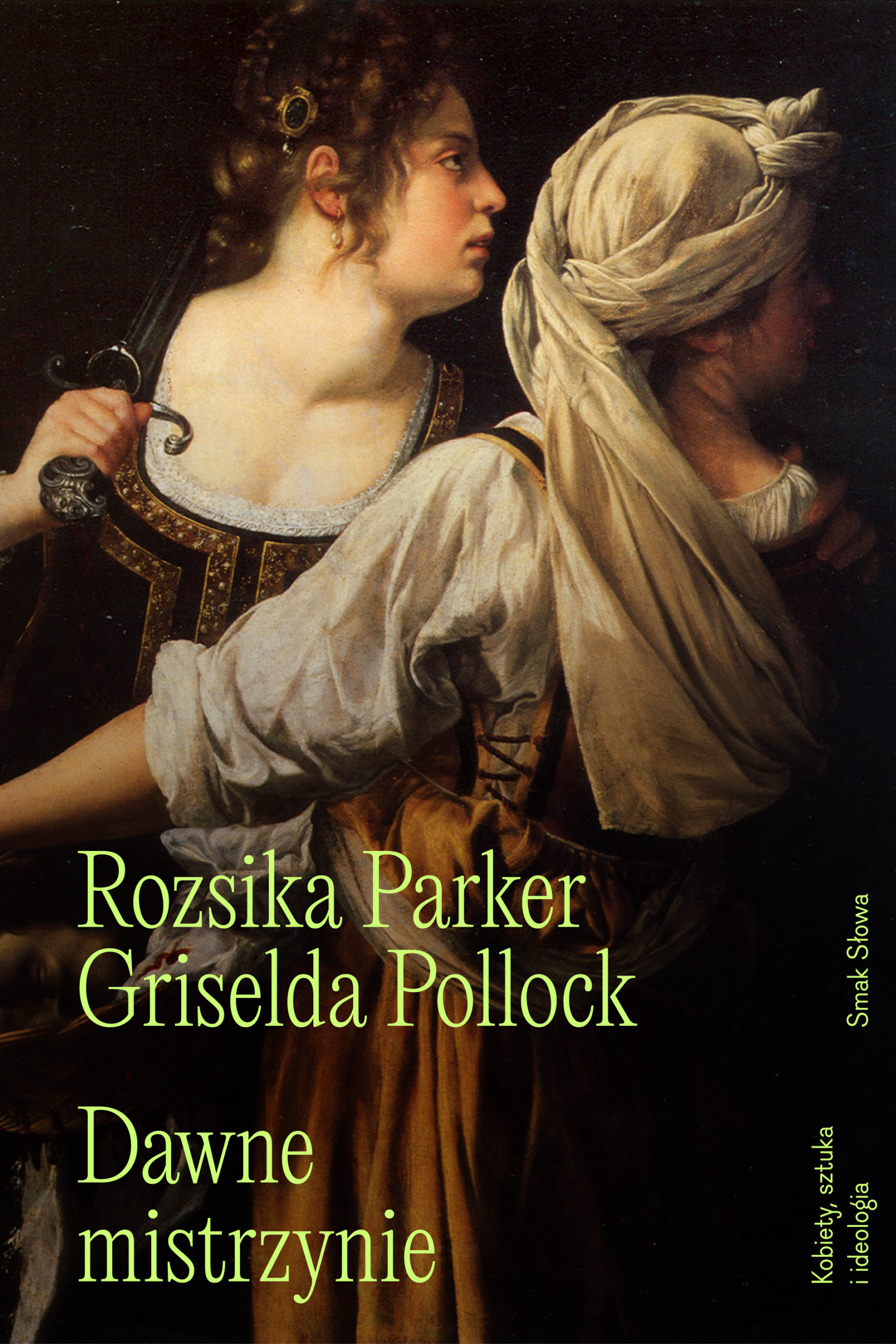 Tytuł: Dawne mistrzynie. Kobiety, sztuka i ideologia.
Autor: Rozsika Parker, Griselda Pollock
Wydawnictwo: Smak Słowa
Formaty: EPUB, MOBI