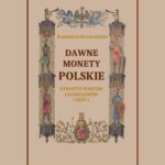 Tytuł: Dawne monety polskie Dynastii Piastów i Jagiellonów, cz. I – Monety pierwszych czterech wieków rozbiorem wykopalisk objaśnione
Autor: Kazimierz Stronczyński
Wydawnictwo: Armoryka
Formaty: PDF